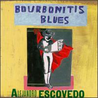 Alejandro Escovedo - Burbonitis Blues